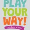 Play Your Way! One hour a day!